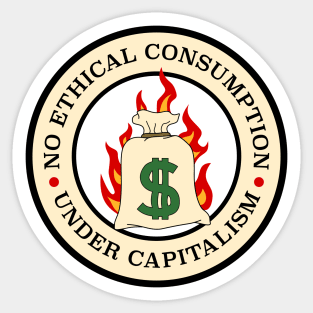 No Ethical Consumption Under Capitalism Sticker